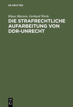 Die strafrechtliche Aufarbeitung von DDR-Unrecht - Werle, Gerhard;Marxen, Klaus