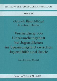 Vermeidung von Untersuchungshaft bei Jugendlichen im Spannungsfeld zwischen Jugendhilfe und Justiz - Bindel Kögel, Gabriele;Heßler, Manfred