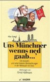 "Uns Münchner wenns ned gaab.... Der ""Joseph"" und seine heiteren... / "Uns Münchner wenns ned gaab.... Der ""Joseph"" und seine heiteren...