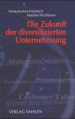 Die Zukunft der diversifizierten Unternehmung - Hinterhuber, Hans H. / Friedrich, Stephan A. / Matzler, Kurt H. u. a. (Hgg.)