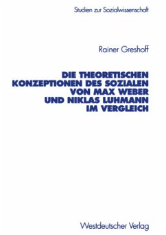 Die theoretischen Konzeptionen des Sozialen von Max Weber und Niklas Luhmann im Vergleich - Greshoff, Rainer