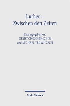 Luther - Zwischen den Zeiten - Markschies, Christoph / Trowitzsch, Michael (Hgg.)