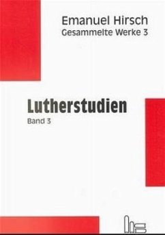 Emanuel Hirsch - Gesammelte Werke / Lutherstudien 3 / Gesammelte Werke Bd.3, Tl.3 - Hirsch, Emanuel