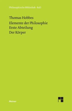 Elemente der Philosophie. Erste Abteilung: Der Körper. (Elementa Philosophica I) / Elemente der Philosophie. Erste Abteilung. Der Körper. - Hobbes, Thomas