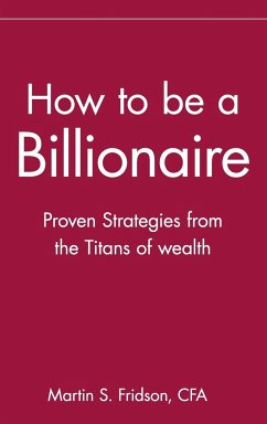 How to Be a Billionaire - Fridson, Martin S.
