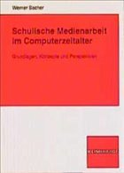 Schulische Medienarbeit im Computerzeitalter - Sacher, Werner