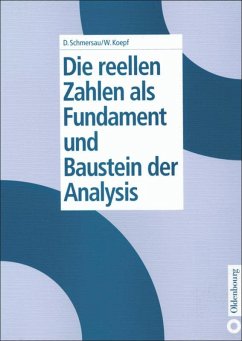 Die reellen Zahlen als Fundament und Baustein der Analysis - Schmersau, Dieter;Koepf, Wolfram