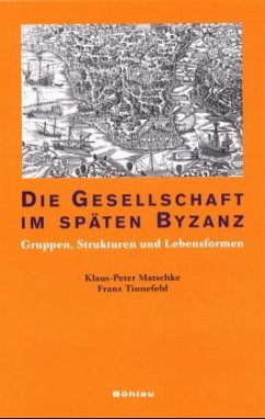Die Gesellschaft im späten Byzanz - Matschke, Klaus-Peter;Tinnefeld, Franz