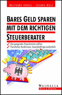 Bares Geld sparen mit dem richtigen Steuerberater - Benzel, Wolfgang; Bossle, Stephan J.; Wolz, Eduard