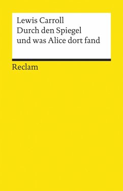 Durch den Spiegel und was Alice dort fand - Carroll, Lewis