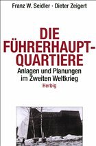 Die Führerhauptquartiere - Seidler, Franz W.; Zeigert, Dieter