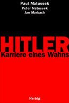 Hitler, Karriere eines Wahns - Matussek, Paul; Matussek, Peter; Marbach, Jan