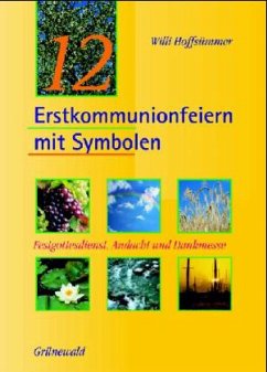 12 Erstkommunionsfeiern mit Symbolen - Hoffsümmer, Willi
