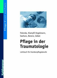 Pflege in der Traumatologie - Felenda, Manfred / Klampfl- Vogelmann, Maria / Seehars, Martina / Berenz, Daniela / Göbel, Dirk
