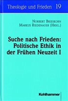 Suche nach Frieden: Politische Ethik in der Frühen Neuzeit I - Brieskorn, Norbert / Riedenauer, Markus (Hgg.)