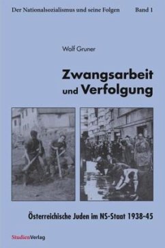 Zwangsarbeit und Verfolgung, Österreichische Juden im NS-Staat 1938-45 - Gruner, Wolf