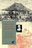 Schatten über dem Kongo. Die Geschichte eines der großen, fast vergessenen Menschheitsverbrechen