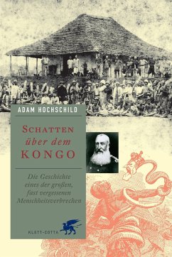 Schatten über dem Kongo. Die Geschichte eines der großen, fast vergessenen Menschheitsverbrechen - Hochschild, Adam