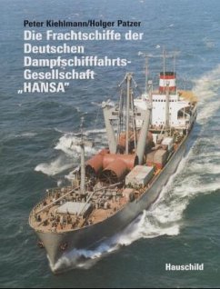 Die Frachtschiffe der Deutschen Dampfschifffahrts-Gesellschaft 'Hansa' - Kiehlmann, Peter; Patzer, Holger