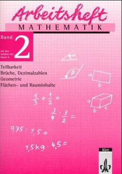 Teilbarkeit, Brüche, Dezimalzahlen, Geometrie, Flächen- und Rauminhalte / Arbeitsheft Mathematik Bd.2