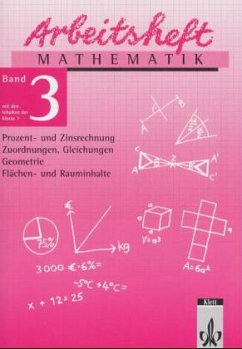 Prozent- und Zinsrechnung, Zuordnungen, Gleichungen, Geometrie, Flächen- und Rauminhalte / Arbeitsheft Mathematik Bd.3