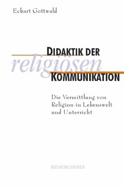 Didaktik der religiösen Kommunikation - Gottwald, Eckart