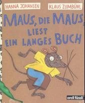 Maus, die Maus, liest ein langes Buch - Johansen, Hanna; Zumbühl, Klaus