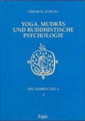 Yoga, Mudras und buddhistische Psychologie / Die Lehren des A. Bd.5
