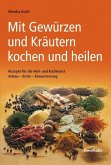 Mit Gewürzen und Kräutern kochen und heilen