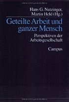 Geteilte Arbeit und ganzer Mensch - Nutzinger, Hans G. / Held, Martin (Hgg.)