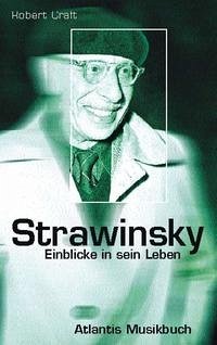 Strawinsky, Einblicke in sein Leben - Craft, Robert