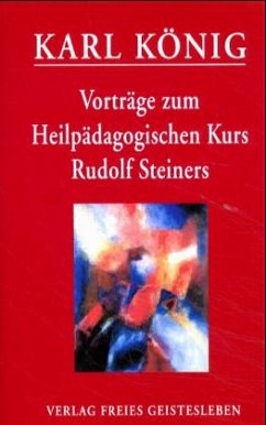 Vorträge zum Heilpädagogischen Kurs Rudolf Steiners - König, Karl