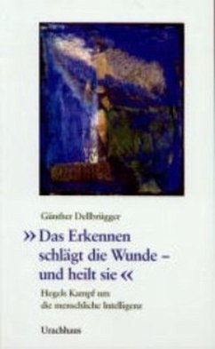 'Das Erkennen schlägt die Wunde und heilt sie' - Dellbrügger, Günther