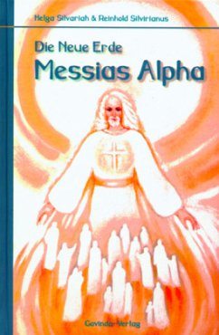 Die Neue Erde Messias Alpha - Silvariah, Helga; Silvirianus, Reinhold