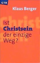 Ist Christsein der einzige Weg? - Berger, Klaus