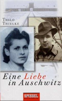 Eine Liebe in Auschwitz - Thielke, Thilo