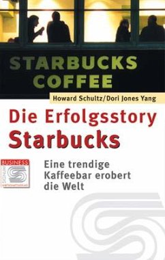 Die Erfolgsstory Starbucks - Schultz, Howard; Yang, Dori Jones
