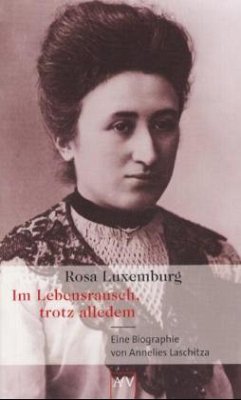 Rosa Luxemburg. Im Lebensrausch, trotz alledem - Laschitza, Annelies