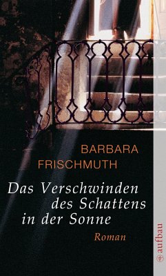 Das Verschwinden des Schattens in der Sonne - Frischmuth, Barbara