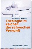 Theologie im Zeichen der schwachen Vernunft