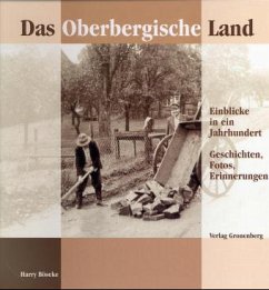 Das Oberbergische Land, Einblicke in ein Jahrhundert - Böseke, Harry