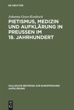 Pietismus, Medizin und Aufklärung in Preußen im 18. Jahrhundert - Geyer-Kordesch, Johanna