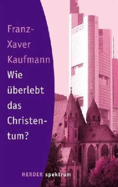 Wie überlebt das Christentum? - Kaufmann, Franz-Xaver