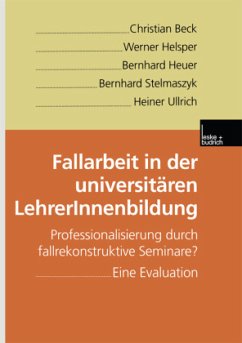 Fallarbeit in der universitären LehrerInnenbildung - Beck, Christian; Helsper, Werner; Ullrich, Heiner; Stelmaszyk, Bernhard; Heuer, Bernhard