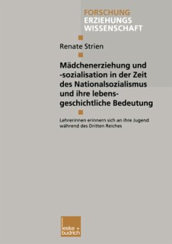 Mädchenerziehung und -sozialisation in der Zeit des Nationalsozialismus und ihre lebensgeschichtliche Bedeutung - Strien, Renate