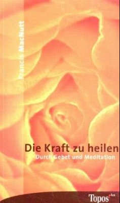 Die Kraft zu heilen - MacNutt, Francis