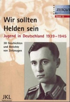 Cover Wir sollten Helden sein, Jugend in Deutschland 1939-1945