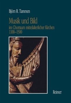 Musik und Bild im Chorraum mittelalterlicher Kirchen 1100-1500 - Tammen, Björn R.