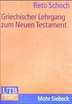 Griechischer Lehrgang zum Neuen Testament - Schoch, Reto