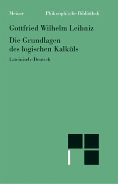 Die Grundlagen des logischen Kalküls - Leibniz, Gottfried Wilhelm
